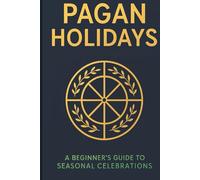 Pagan Holidays: A Beginner's Guide to Seasonal Celebrations