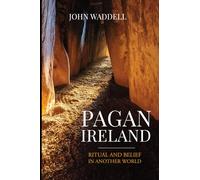 Pagan Ireland: Ritual and Belief in Another World