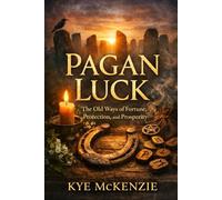PAGAN LUCK: The Old Ways of Fortune, Protection, and Prosperity