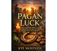 PAGAN LUCK: The Old Ways of Fortune, Protection, and Prosperity