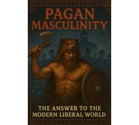 Pagan Masculinity: The Answer to the Modern Liberal World