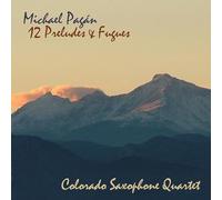 Pagan, Michael & Colorado Saxophone Quartet - Twelve Preludes & Fugues