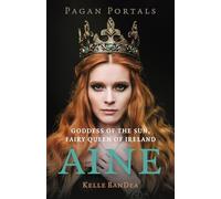 Pagan Portals - Aine: Goddess of the Sun, Fairy Queen of Ireland