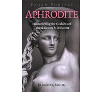 Pagan Portals - Aphrodite: Encountering the Goddess of Love & Beauty & Initiation