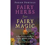 Pagan Portals - Fairy Herbs for Fairy Magic: A Practical Guide to Fairy Herbal Magic