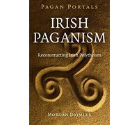 Pagan Portals - Irish Paganism: Irish Paganism: Reconstructing Irish Polytheism