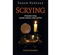 Pagan Portals - Scrying: Divination Using Crystals, Mirrors, Water and Fire
