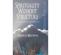 Pagan Portals Spirituality Without Structure: The Power of Finding Your Own Path