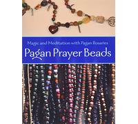 Pagan Prayer Beads: Magic and Meditation with Pagan Rosaries