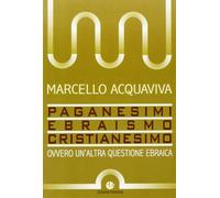 Paganesimi, ebraismo, cristianesimo. Ovvero un'altra questione ebraica