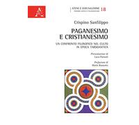 Paganesimo e Cristianesimo. Un confronto filosofico nel culto in epoca tardo antica