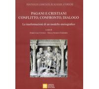Pagani e cristiani. Conflitto, confronto, dialogo. La trasformazione di un...