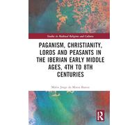 Paganism, Christianity, Lords and Peasants in the Iberian Early Middle Ages, 4th to 8th Centuries
