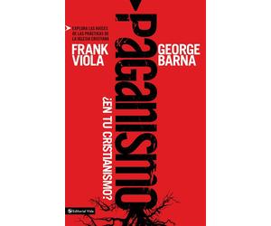 Paganismo, en Tu Cristianismo?/ Pagan Christianity?: Explora las raíces de...