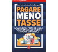 Pagare meno tasse. Il vademecum pratico e legale per aumentare le deduzioni e ridurre l'imponibile