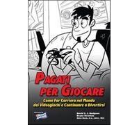 Pagati per giocare. Come far carriera nel mondo dei videogiochi e continua...
