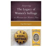Page Harrington Interpreting the Legacy of Women's Suffrage at Museu (Tascabile)