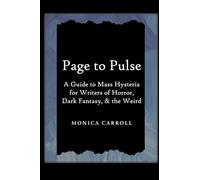 Page to Pulse. A Guide to Mass Hysteria for Writers of Horror, Dark Fantasy, & the Weird