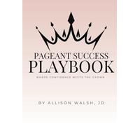 Pageant Success Playbook: Where Confidence Meets The Crown