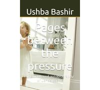 Pages between the pressure: The unfiltered autobiography of Ushba Bashir