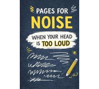 Pages for Noise: When Your Head Is Too Loud: (6 x 9 Inches | A Lined Hardcover Notebook for Busy, Overthinking Minds)