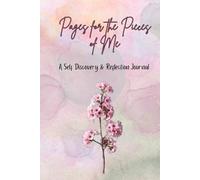 Pages for the Pieces of Me: A guided Journal for healing, self love and quiet reflections