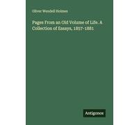 Pages From an Old Volume of Life. A Collection of Essays, 1857-1881