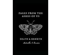 Pages From The Ashes Of Us: Death & Rebirth