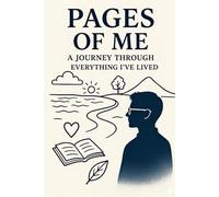 PAGES OF ME: A JOURNEY THROUGH EVERYTHING I’VE LIVED