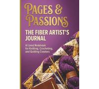 Pages & Passions: The Fiber Artist's Journal: A Lined Notebook for Knitting, Crocheting, and Quilting Creators - Large Print, Wide-Ruled 6x9 Matte Cover