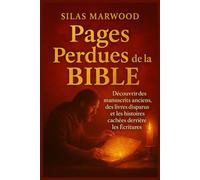 Pages perdues de la Bible: Découvrir des manuscrits anciens, des livres disparus et les histoires cachées derrière les Écritures