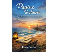 Pagine di diario: Pagine di diario per imparare a vivere davvero