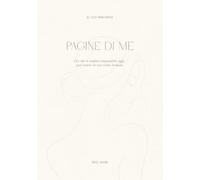 Pagine di Me: Un percorso guidato per costruire la vita che sogni | Teoria, esercizi e pratica per diventare QUELLA donna | +50 esercizi