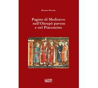 Pagine di Medioevo nell'Oltrepò Pavese e nel piacentino - Pavoni Romeo