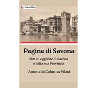 Pagine di Savona. Miti e leggende di Savona e della sua provincia