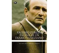 Pagine di un diario veneziano. Gli anni delle immagini perdute - Zurlini Valerio