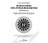 Pagine oltranziste. Tappe della lotta ideologica. Vol. 1 - Rimbotti Luca L...