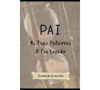 Pai, As tuas Palavras, O Teu Legado