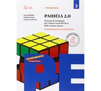 Paidéia 2.0. Manuale di pedagogia. Per il Liceo delle scienze umane. Con e-book. Con espansione online. Il Novecento e l'attualità (Vol. 3)