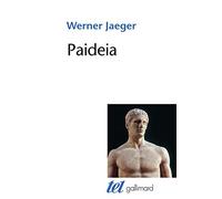 Paideia: La formation de l'homme grec. La Grèce archaïque ; Le génie d'Athènes