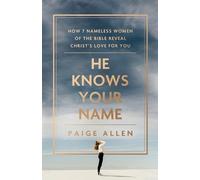 Paige Allen He Knows Your Name - How 7 Nameless Women of the Bible R (Tascabile)