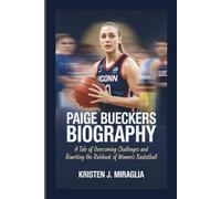 PAIGE BUECKERS BIOGRAPHY: A tale of overcoming challenges and rewriting the rulebook of women’s basketball