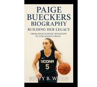 PAIGE BUECKERS BIOGRAPHY: Building Her Legacy From High School Sensation to Collegiate Great