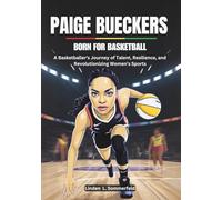 PAIGE BUECKERS :Born for Basketball: A Basketballer's Journey of Talent, Resilience, and Revolutionizing Women’s Sports