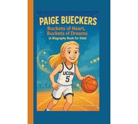 Paige Bueckers: Buckets of Heart, Buckets of Dreams (A Biography Book for Kids)
