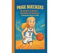 Paige Bueckers: Buckets of Heart, Buckets of Dreams (A Biography Book for Kids)