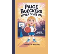 PAIGE BUECKERS NEVER GIVES UP!: The Story of a Little Girl with a Big Dream and a Brave Heart