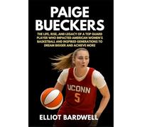 Paige Bueckers: The Life, Rise, and Legacy of a Top Guard Player Who Impacted American Women's Basketball and Inspired Generations to Dream Bigger and Achieve More