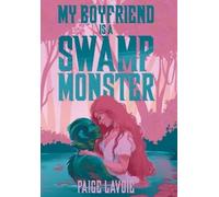 Paige Lavoie My Boyfriend Is a Swamp Monster (Copertina rigida)