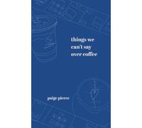 Paige Pierce Things We Can't Say Over Coffee (Tascabile)